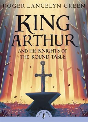  「King Arthur と彼の円卓の騎士たち」：古代ブリテン島の英雄伝説を探求する旅！